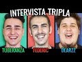 INTERVISTA TRIPLA - FEDERIC, DLARZZ & TUBERANZA - [SPECIALE 250.000 ISCRITTI]