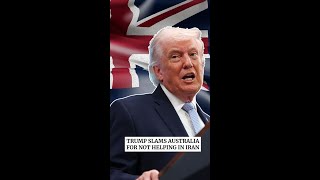 Trump slams Australia, NATO for not helping in Iran