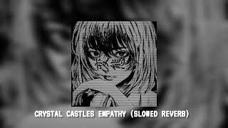 CRYSTAL CASTLES EMPATHY (SLOWED REVERB)😈