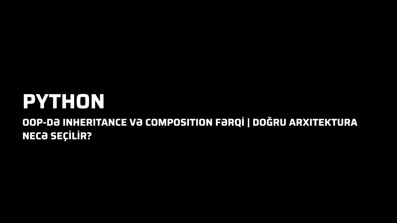 Python -OOP-də Inheritance və Composition Fərqi | Doğru Arxitektura Necə Seçilir?
