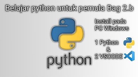Belajar python untuk pemula 2.B Install Python dan Visual studio code di dalam Windows