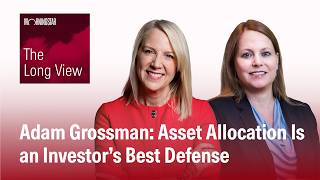 Adam Grossman: Asset Allocation Is an Investor’s Best Defense