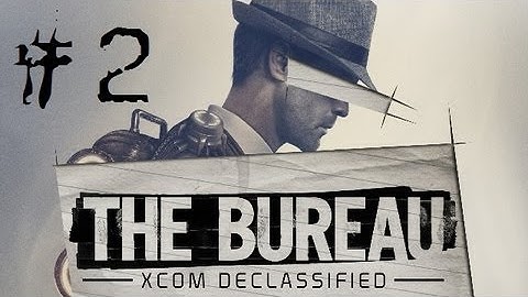 The Bureau XCOM Declassified [PC] - PART 2 - We