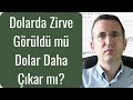 Dolarda Zirve Görüldü mü Daha Çıkar mı?