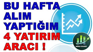 BU HAFTA ALIM YAPTIĞIM / FIRSAT GÖRDÜĞÜM 4 YATIRIM ARACI !