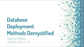 GLASS February 2023: Deborah Melkin & Database Deployment Methods Demystified  2023-02-09