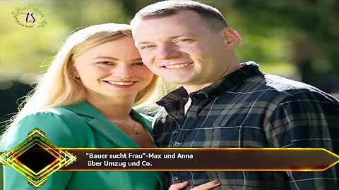 "Bauer sucht Frau"-Max und Anna  ber Umzug und Co.