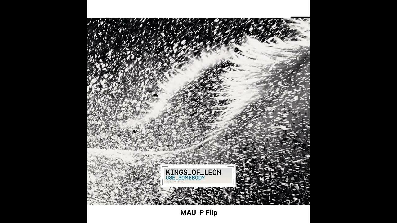 Premiere : KINGS OF LEON - Use Somebody (MAU P Flip) HQ Premiere : KINGS OF LEON - Use Somebody (MAU P Flip) HQ