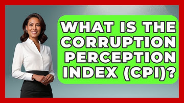 What Is The Corruption Perception Index (CPI)? - Making Politics Simple