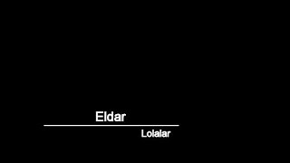Eldar - Lolalar