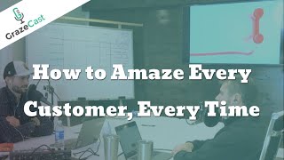 How to Amaze Every Customer, Every Time