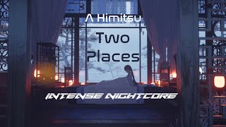 Two Places - A Himitsu | Intense Nightcore