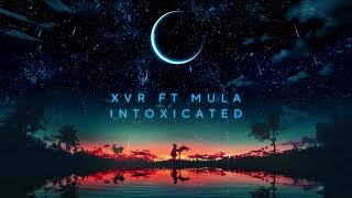 Xvr - Intoxicated Ft. Mula