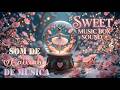 SOM RELAXANTE (CAIXINHA DE MÚSICA) Sweet Music Box Sound  #sweetdreamsmusic  #somrelaxante 