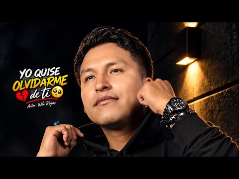 Yo quise olvidarme de ti - Wili Rojas 2026