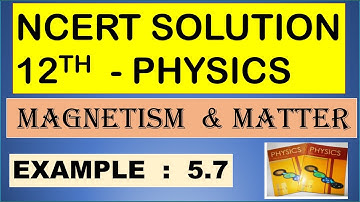 NCERT SOLUTION | CLASS 12 PHYSICS | MAGNETISM & MATTER | EXAMPLE 5.7 | CBSE | NEET IIT JEE | KVPY