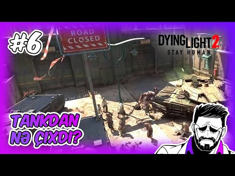 TANKDAN NƏ ÇIXDI? | Dying Light 2 Stay Human #6