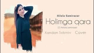 Hilola Samirazar - Holimga qara (Xamdam Sobirov) Cover