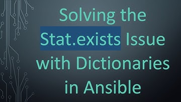 Solving the Stat.exists Issue with Dictionaries in Ansible