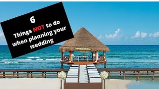 6 Thing NOT to do when planning your destination wedding