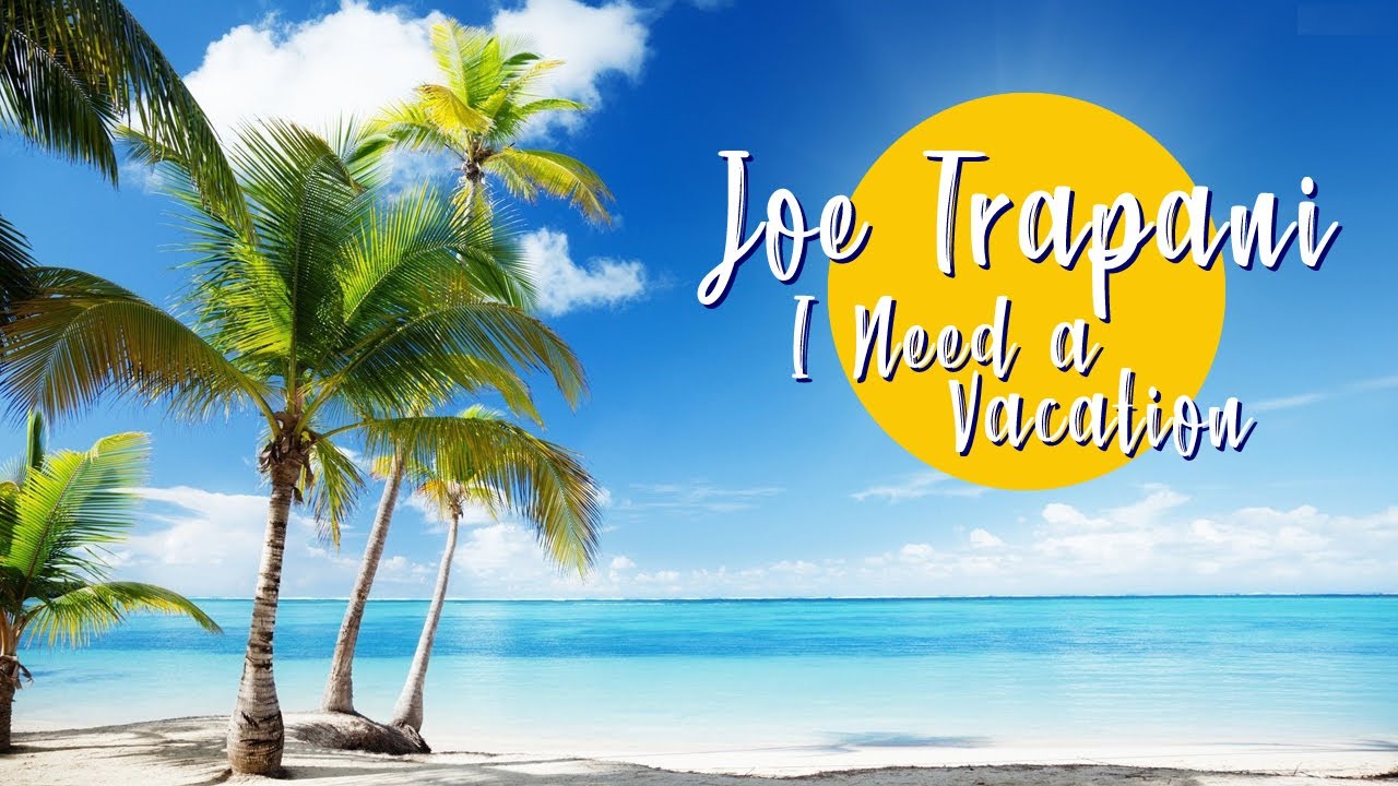 Joe Trapani - I need a Vacation (Lyric Video 2020)