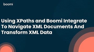 Using XPaths and Boomi Integrate To Navigate XML Documents And Transform XML Data