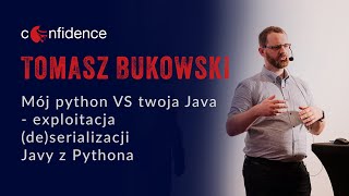 Tomasz Bukowski: Mój python VS twoja Java - exploitacja (de)serializacji Javy z Pythona | CONFidence