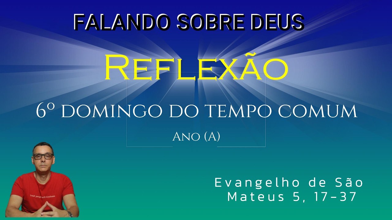 Sexto Domingo do Tempo Comum - Ano A -  Mateus 5, 17-37 - Reflexão