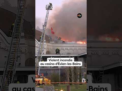 Violent incendie au casino d'Évian-les-Bains