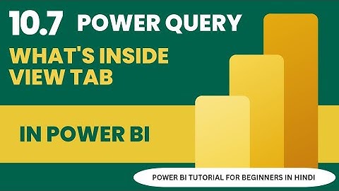 10.7 What is inside View tab in Power Query | Power BI Tutorial in Hindi | by Sachin (Excellearn)