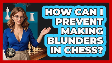 How Can I Prevent Making Blunders In Chess? - The Chess Codex