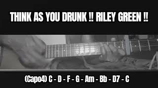 THINK AS YOU DRUNK !! RILEY GREEN !! GUITAR CHORDS