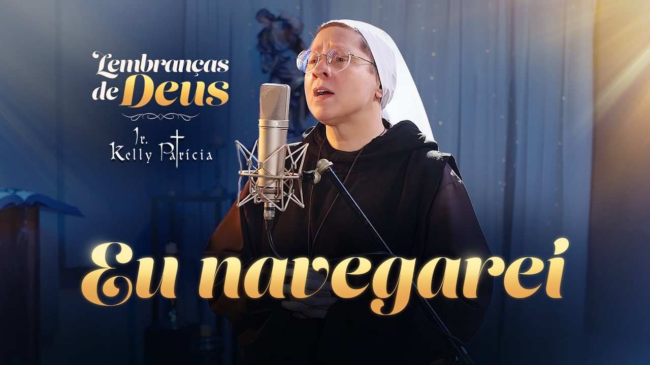 Eu navegarei (Cover) - Lembranças de Deus - Irmã Kelly Patrícia | Instituto Hesed