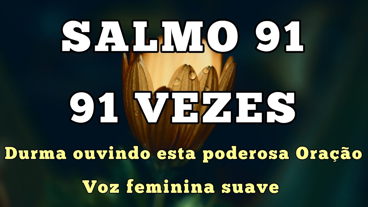 SALMO 91 91 VEZES - PARA DORMIR OUVINDO o  PODEROSO Salmo 91 (Voz feminina suave)