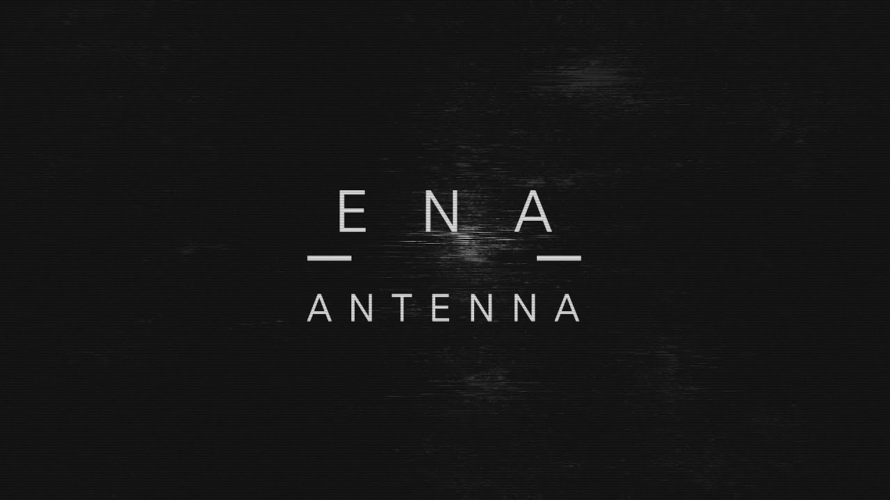 Watch ENA 'Antenna' **OFFICIAL VIDEO** on YouTube Watch ENA 'Antenna' **OFFICIAL VIDEO** on YouTube