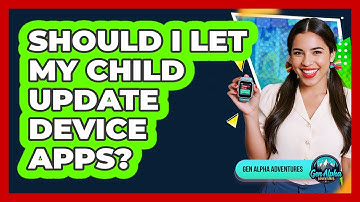 Should I Let My Child Update Device Apps?