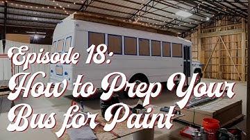 Episode 18: How to Prep Your Bus for Paint