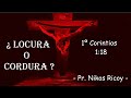 ¿LOCURA O CORDURA? ( I Cor. 1:18 )