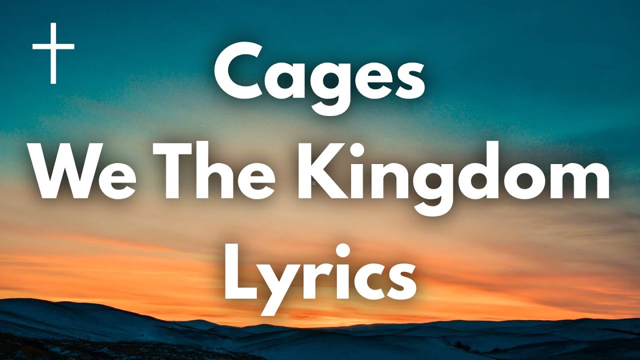 Cages We The Kingdom Lyrics Songs of Worship YouTube
