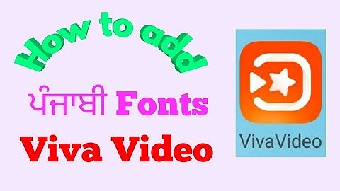 How to add (install) custom Punjabi Fonts in Viva Video