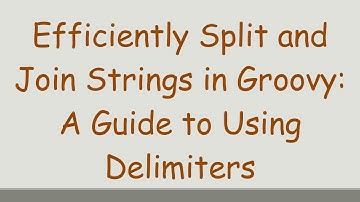Efficiently Split and Join Strings in Groovy: A Guide to Using Delimiters