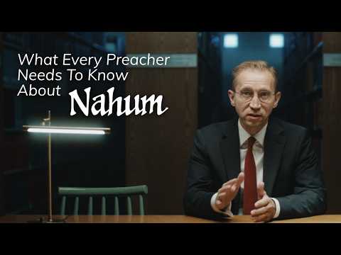 What Every Preacher Needs to Know About Nahum