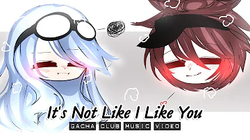 It's Not Like I Like You ♥ GLMV / GCMV ♥ Gacha Life Songs / Gacha Club Music Video