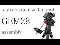 ioptron Gem28 assembly | equalized mount setting