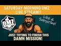 Saturday Morning DMZ Live Stream!!!