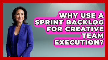 Why Use A Sprint Backlog For Creative Team Execution? - Directing Creative Success