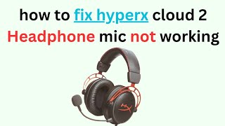 FIX HYPERX CLOUD 2 MIC: how to fix hyperx cloud 2 mic not working Step By Step