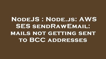 NodeJS : Node.js: AWS SES sendRawEmail: mails not getting sent to BCC addresses
