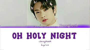 Joungkook "oh Holy night" (lyrics)