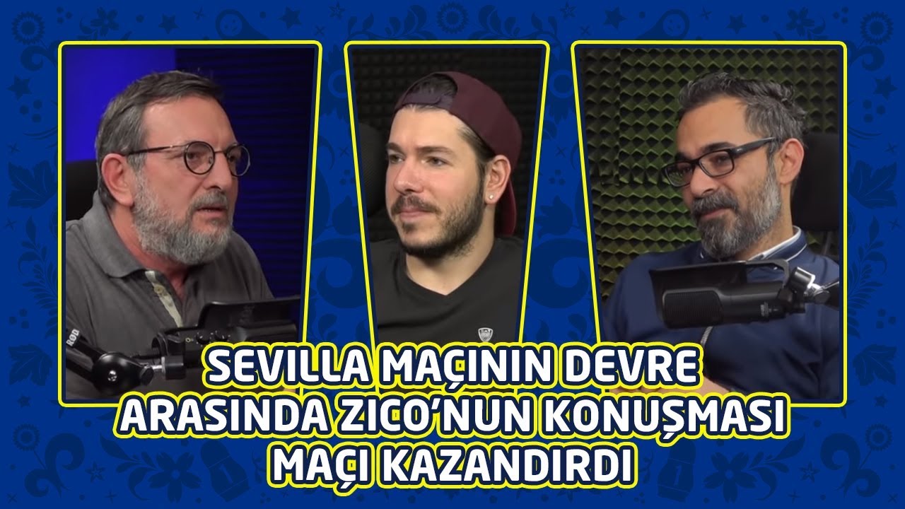 Fenerbahçe'yi Konuşuyoruz #3 ll Sevilla Maçının Devre Arasında Zico'nun Konuşması Maçı Kazandırdı